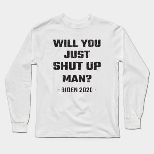 Will You Just Shut Up Man? Long Sleeve T-Shirt